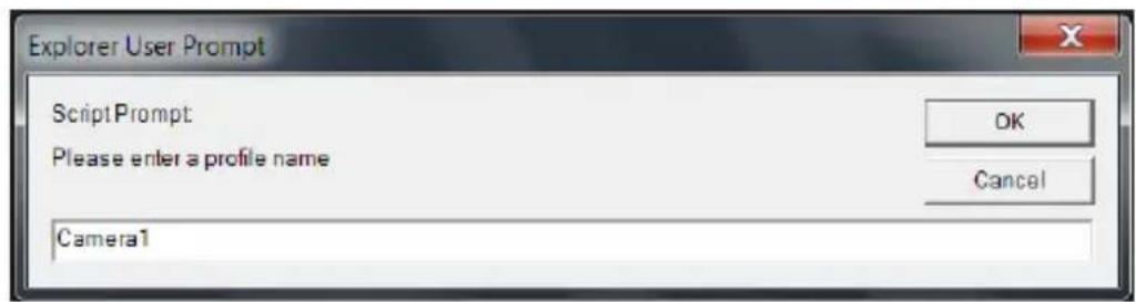 Explorer User Prompt ScriptPrompt: Please enter a profile name. OK Cancel Camera1