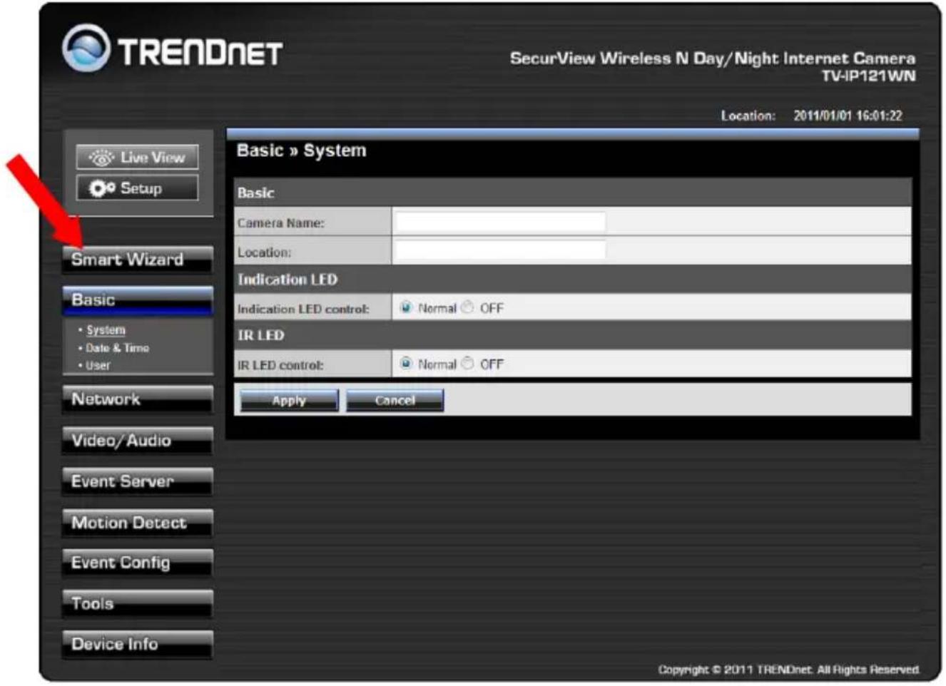 TRENDNET SecurView Wireless N Day/Night Internet Camera TV-IP121WN Location: 2011/01/01 16:01:22 Live View Setup Smart Wizard Basic • System • Date & Time • User Network Video/Audio Event Server Motion Detect Event Config Tools Device Info Basic » System Basic Camera Name: Location: Indication LED Indication LED control: Normal OFF IR LED IR LED control: Normal OFF Apply Cancel Copyright © 2011 TRENDnet. All Rights Reserved.
