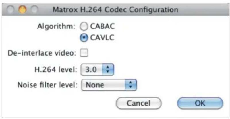Matrox H.264 Codec Configuration Algorithm: CABAC CAVLC De-interlace video: H.264 level: 3.0 Noise filter level: None Cancel OK