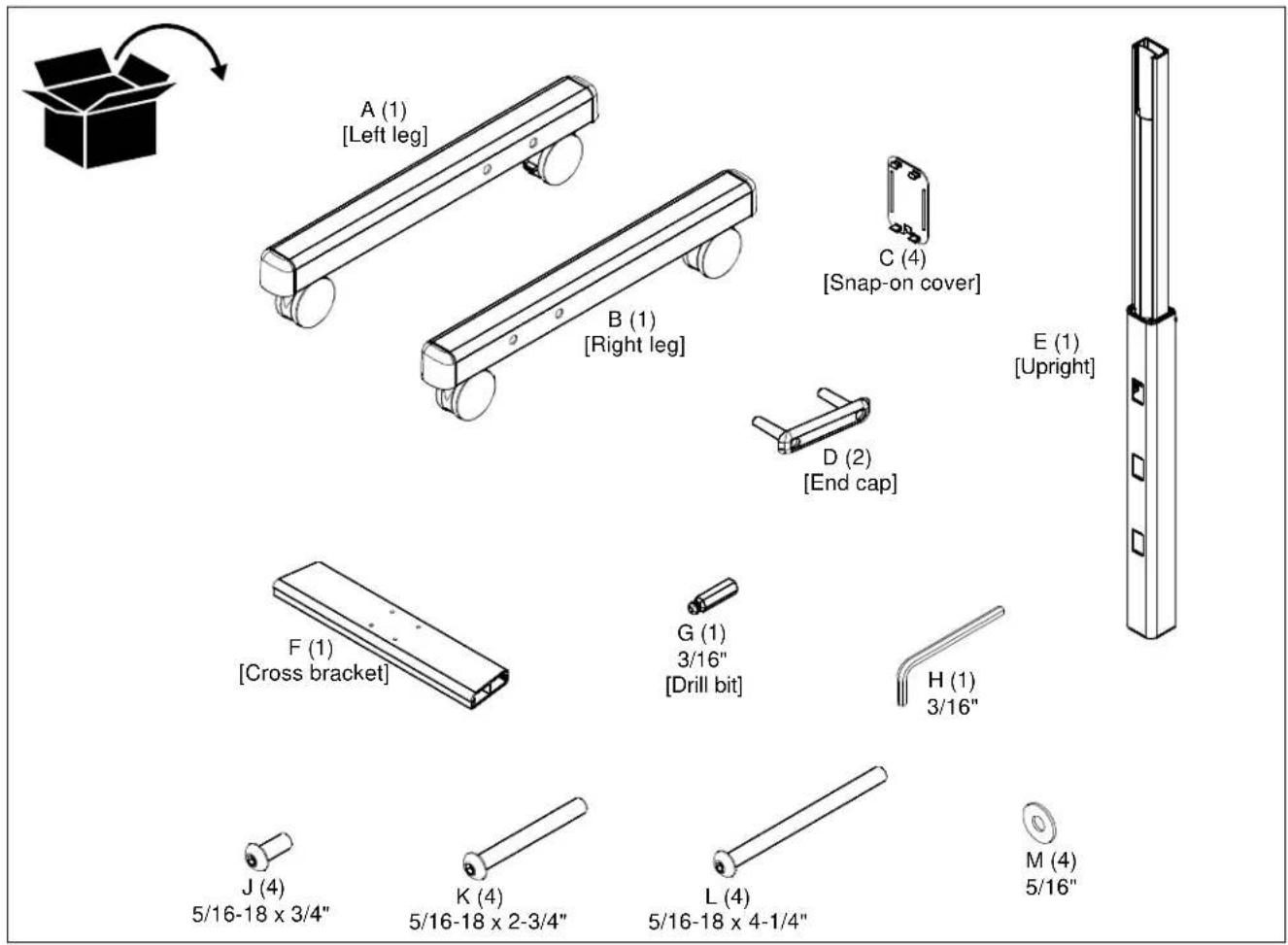 A (1) [Left leg] B (1) [Right leg] C (4) [Snap-on cover] D (2) [End cap] E (1) [Upright] F (1) [Cross bracket] G (1) 3/16" [Drill bit] H (1) 3/16" J (4) 5/16-18 x 3/4" K (4) 5/16-18 x 2-3/4" L (4) 5/16-18 x 4-1/4" M (4) 5/16"