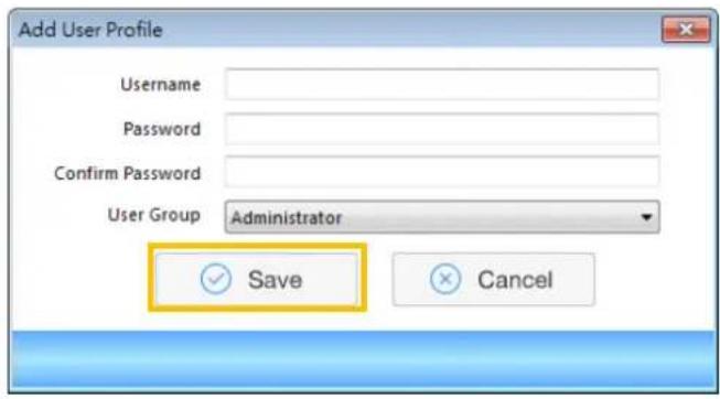 Add User Profile Username Password Confirm Password User Group Administrator ✓ Save Cancel