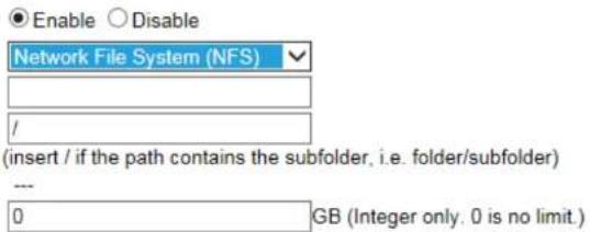 Enable Disable Network File System (NFS) / (insert / if the path contains the subfolder, i.e. folder/subfolder) --- 0 GB (Integer only, 0 is no limit.)