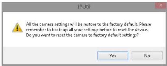 All the camera settings will be restore to the factory default. Please remember to back-up all your settings before to reset the device. Do you want to reset the camera to factory default settings? Yes No