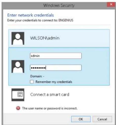 Windows Security Enter network credentials Enter your credentials to connect to: ENGENIUS WILSON\admin admin ****** Domain: - Remember my credentials Connect a smart card The user name or password is incorrect. OK Cancel