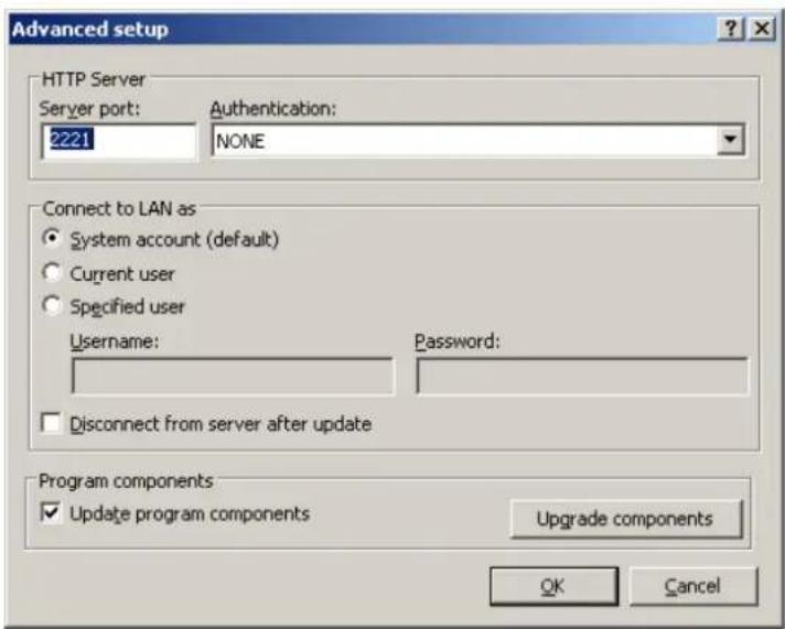 Advanced setup HTTP Server Server port: Authentication: 2221 NONE Connect to LAN as • System account (default) • Current user • Specified user Username: Password: □ Disconnect from server after update Program components ✓ Update program components Upgrade components OK Cancel