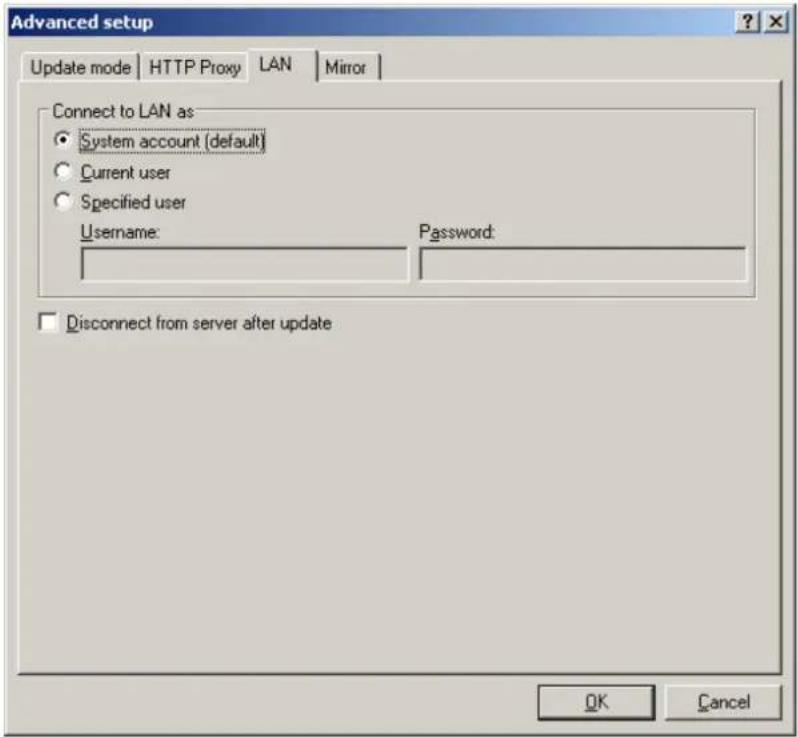 Advanced setup Update mode | HTTP Proxy | LAN | Mirror | Connect to LAN as • System account (default) • Current user • Specified user Username: Password: □ Disconnect from server after update OK Cancel