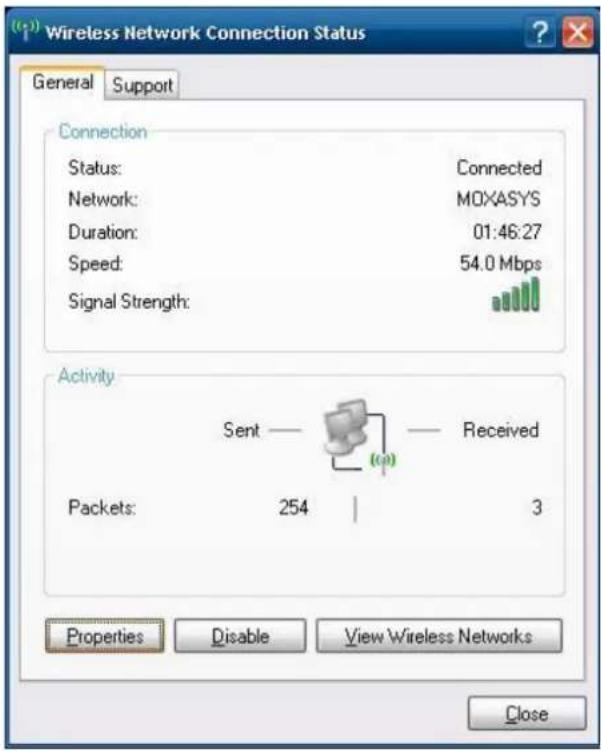 Wireless Network Connection Status General Support Connection Status: Connected Network: MOXASYS Duration: 01:46:27 Speed: 54.0 Mbps Signal Strength: Activity Sent — Received Packets: 254 | 3 Properties Disable View Wireless Networks Close