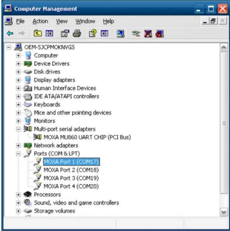 Computer Management File Action View Window Help OEM-SJCPMOKNVGS + Computer + Device Drivers + Disk drives + Display adapters + Human Interface Devices + IDE ATA/ATAPI controllers + Keyboards + Mice and other pointing devices + Monitors + Multi-port serial adapters MOXA MU860 UART CHIP (PCI Bus) + Network adapters + Ports (COM & LPT) MOXA Port 1 (COM17) MOXA Port 2 (COM18) MOXA Port 3 (COM19) MOXA Port 4 (COM20) + Processors + Sound, video and game controllers + Storage volumes