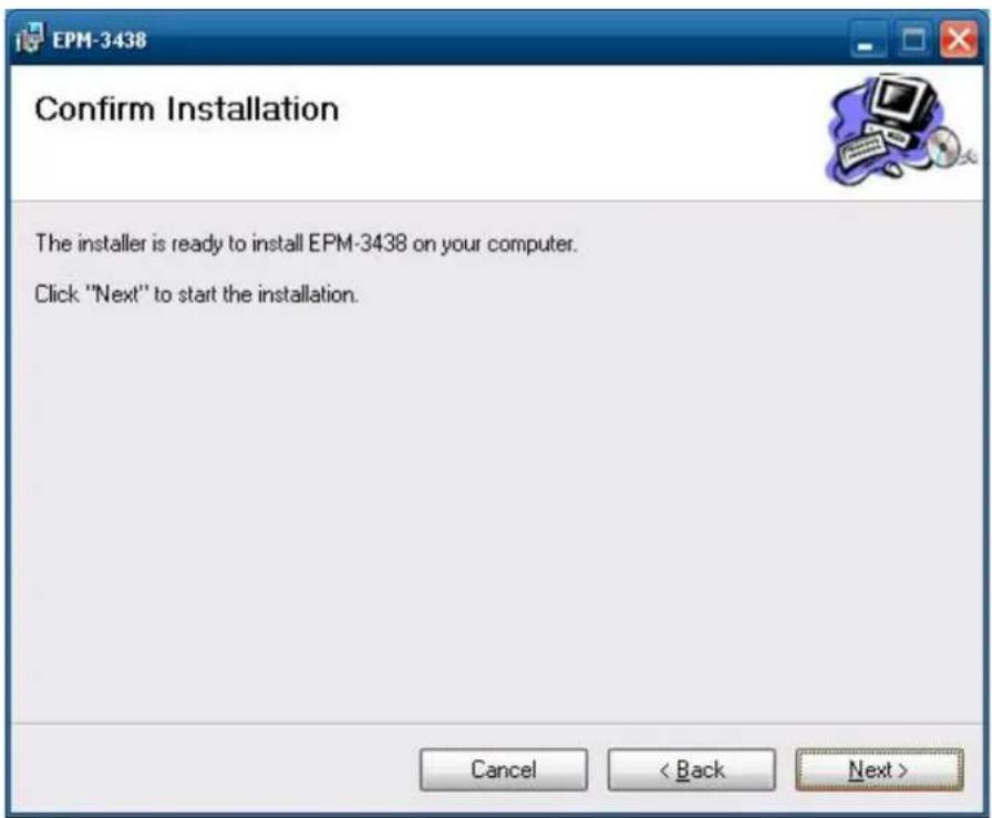 EPM-3438 Confirm Installation The installer is ready to install EPM-3438 on your computer. Click "Next" to start the installation. Cancel < Back Next >