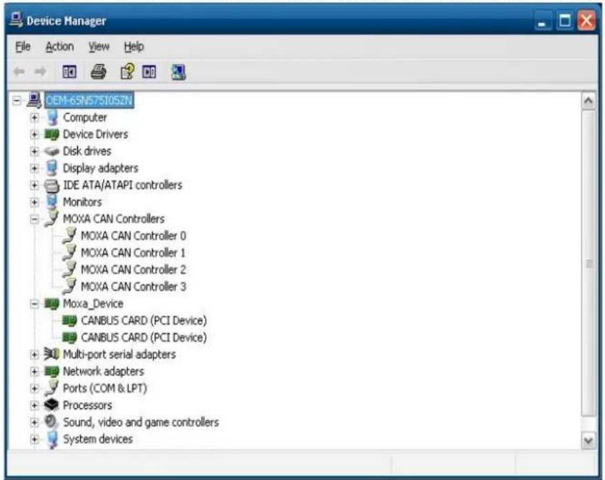Device Manager File Action View Help CEM-65N575105ZN + Computer + Device Drivers + Disk drives + Display adapters + IDE ATA/ATAPI controllers + Monitors - MOXA CAN Controllers + MOXA CAN Controller 0 + MOXA CAN Controller 1 + MOXA CAN Controller 2 + MOXA CAN Controller 3 - Moxa_Device + CANBUS CARD (PCI Device) + CANBUS CARD (PCI Device) + Multi-port serial adapters + Network adapters + Ports (COM & LPT) + Processors + Sound, video and game controllers + System devices