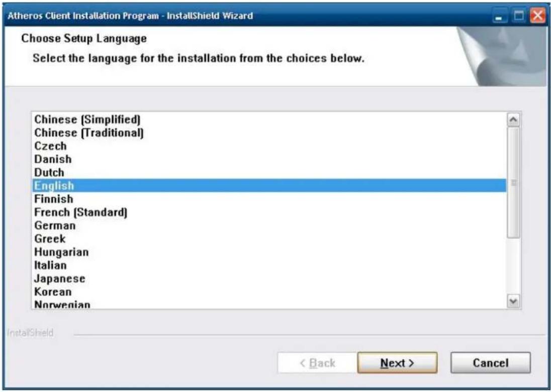 Atheros Client Installation Program - InstallShield Wizard Choose Setup Language Select the language for the installation from the choices below. Chinese (Simplified) Chinese (Traditional) Czech Danish Dutch English Finnish French (Standard) German Greek Hungarian Italian Japanese Korean Norwegian InstallShield < Back Next > Cancel