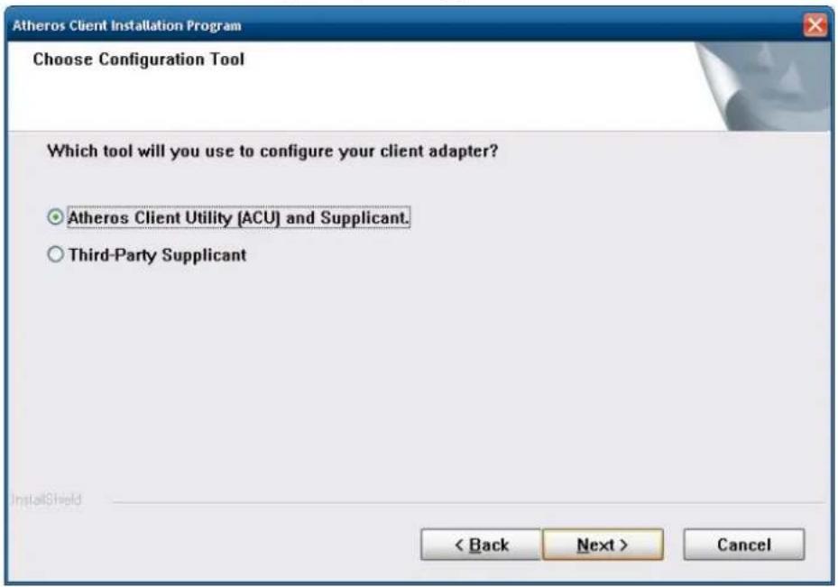 Atheros Client Installation Program Choose Configuration Tool Which tool will you use to configure your client adapter? ○ Atheros Client Utility (ACU) and Supplicant. ○ Third-Party Supplicant < Back Next > Cancel