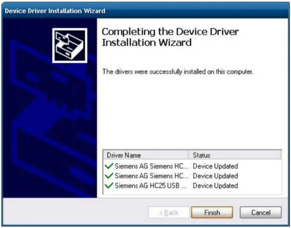 Device Driver Installation Wizard Completing the Device Driver Installation Wizard The drivers were successfully installed on this computer. Driver Name Status ✓ Siemens AG Siemens HC... Device Updated ✓ Siemens AG Siemens HC... Device Updated ✓ Siemens AG HC25 USB ... Device Updated < Back Finish Cancel
