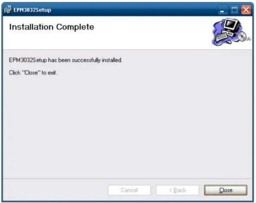 EPM3032Setup Installation Complete EPM3032Setup has been successfully installed. Click "Close" to exit. Cancel < Back Close
