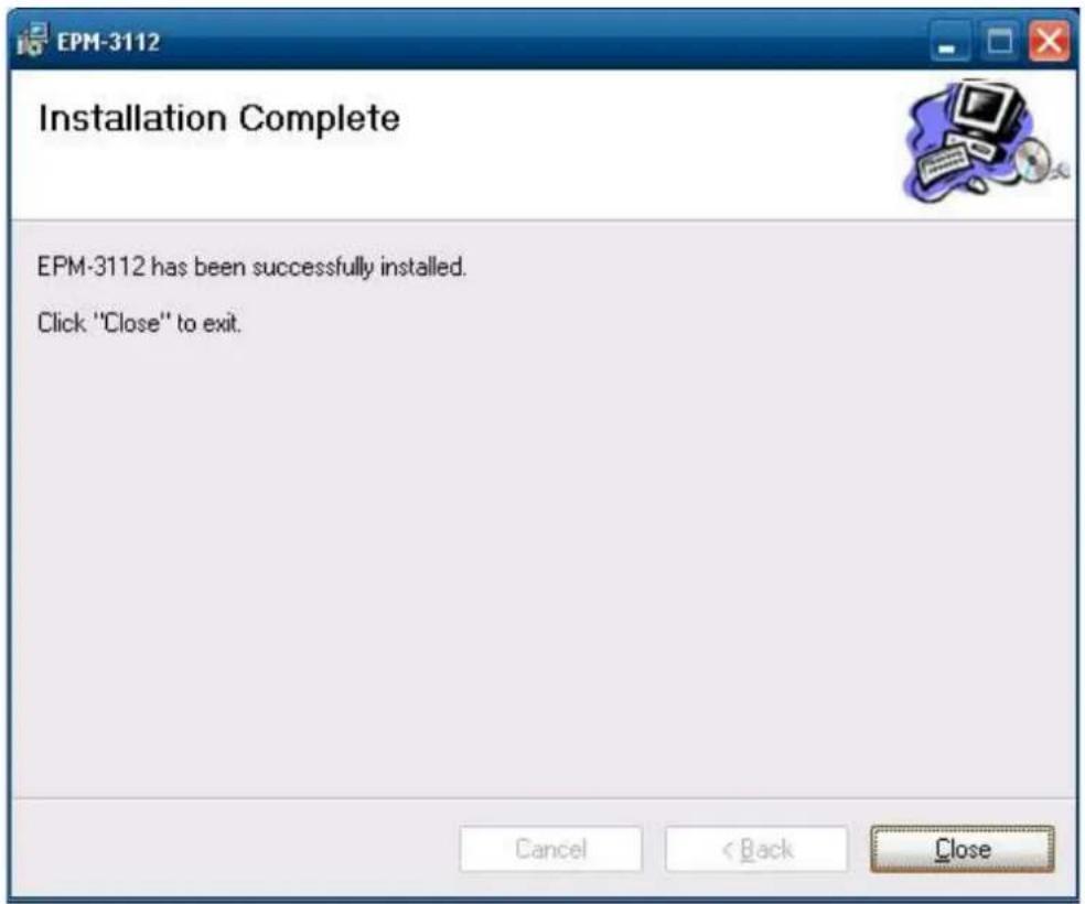 EPM-3112 Installation Complete EPM-3112 has been successfully installed. Click "Close" to exit. Cancel < Back Close
