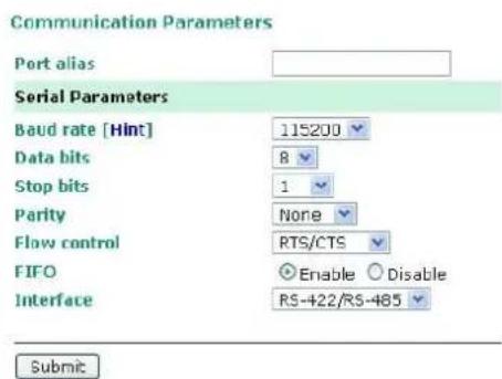 Communication Parameters Port alias Serial Parameters Baud rate [Hint] 115200 Data bits 8 Stop bits 1 Parity None Flow control RTS/CTS FIFO Enable Disable Interface RS-422/RS-485 Submit