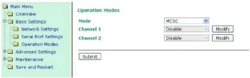 Main Menu Overview Basic Settings Network Settings Serial Port Settings Operation Modes Advanced Settings Maintenance Save and Restart Operation Modes Mode MCSC Channel 1 Disable Modify Channel 2 Disable Modify Submit