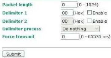 Packet length 0 (0 - 1024) Delimiter 1 00 (Hex) Enable Delimiter 2 00 (Hex) Enable Delimiter process Do nothing Force transmit 0 (0 - 65535 ms) Submit