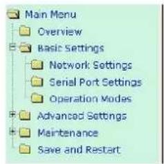 Main Menu Overview Basic Settings Network: Settings Serial Port Settings Operation Modes Advanced Settings Maintenance Save and Restart
