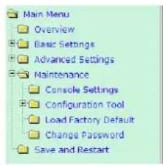 Main Menu Overview Basic Settings Advanced Settings Maintenance Console Settings Configuration Tool Load Factory Default Change Password Save and Restart