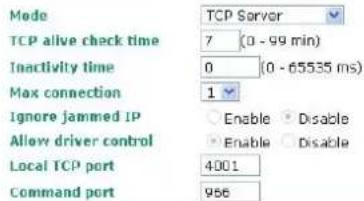 Mode TCP Server TCP alive check time 7 (0 - 99 min) Inactivity time 0 (0 - 65535 ms) Max connection 1 Ignore jammed IP Enable Disable Allow driver control Enable Disable Local TCP port 4001 Command port 956