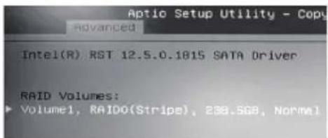 Aptio Setup Utility - Copy Advanced Intel(R) RST 12.5.0.1815 SATA Driver RAID Volumes: ► Volume1, RAIDO(Stripe), 238.5GB, Normal