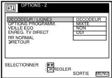 OPTIONS - 2 DECODEUR / LIGNE3 DECODEUR OPTIONS PROGRAMM. VEILLE ECO NON ENREG. TV DIRECT OUT RR NORMAL RETOUR SELECTIONNER : OR REGLER SORTIE MEND