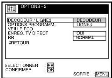OPTIONS - 2 DECODEUR / LIGNE3 DECODEUR OPTIONS PROGRAMM. LIGNE3 VEILLE ECO ENREG. TV DIRECT OUI RR NORMAL RETOUR SELECTIONNER : + CONFIRMER : OR SORTIE : MENU