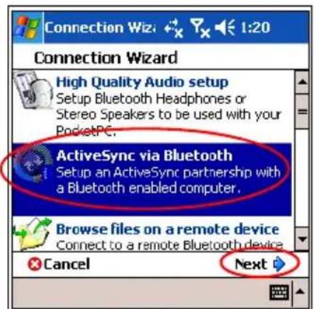Connection Wizard High Quality Audio setup Setup Bluetooth Headphones or Stereo Speakers to be used with your PocketPC. ActiveSync via Bluetooth Setup an ActiveSync partnership with a Bluetooth enabled computer. Browse files on a remote device Connect to a remote Bluetooth device Cancel Next