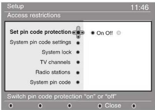 Setup 11:46 Access restrictions Set pin code protection On Off System pin code settings System lock TV channels Radio stations System pin code Switch pin code protection "on" or "off" Close