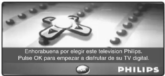 Enhorabuena por elegir este television Philips. Pulse OK para empezar a disfrutar de su TV digital. PHILIPS
