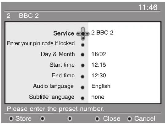 11:46 2 BBC 2 Service 2 BBC 2 Enter your pin code if locked Day & Month 16/02 Start time 12:15 End time 12:30 Audio language English Subtitle language none Please enter the preset number. Store Close Cancel