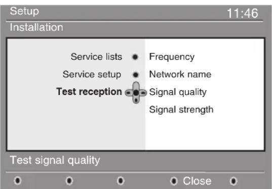 Setup 11:46 Installation Service lists • Frequency Service setup • Network name Test reception • Signal quality • Signal strength Test signal quality • Close •