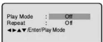 Play Mode : Off Repeat : Off ◀▶▲▼/Enter/Play Mode