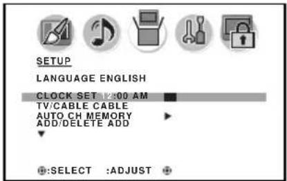 SETUP LANGUAGE ENGLISH CLOCK SET 12:00 AM TV/CABLE CABLE AUTO CH MEMORY ADD/DELETE ADD SELECT :ADJUST