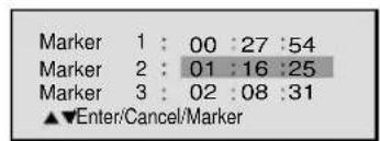 Marker 1 : 00 :27 :54 Marker 2 : 01 :16 :25 Marker 3 : 02 :08 :31 ▲▼Enter/Cancel/Marker