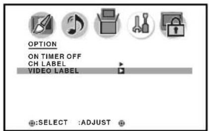 OPTION ON TIMER OFF CH LABEL VIDEO LABEL SELECT :ADJUST