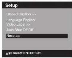 Setup Closed Caption >> Language English Video Label >> Auto Shut Off Off Reset >> Select ENTER:Set