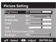 Picture Setting Brightness 25 Contrast 50 Sharpness 25 Color 25 Tint 0 Color Temperature Cool Backlight 15 ▲: Select ▶: Adjust ENTER:Set