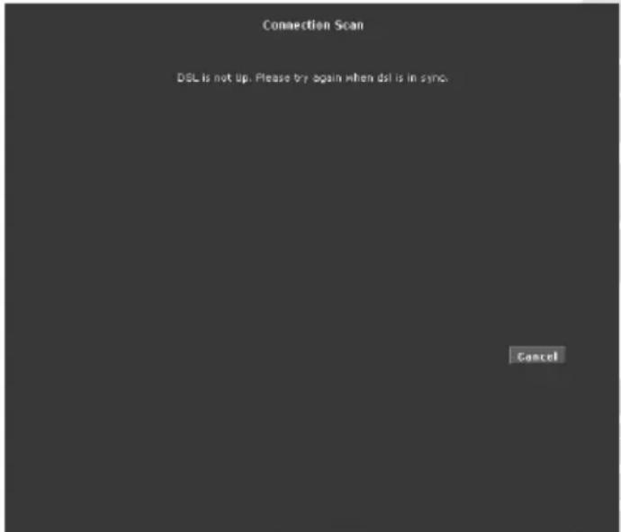 Connection Scan DSL is not up. Please try again when dsl is in sync. Cancel