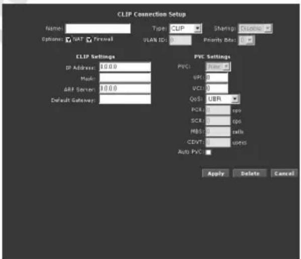 CLIP Connection Setup Name: Type: CLIP Sharing: Displace Options: VAT Firewall VLAN ID: 0 Priority Date: 0 CLIP Settings IP Address: 0.00 Mask: ARF Server: 0.00 Default Gateway: PVC Settings PVC: Pure UP: 0 UCI: 0 QoS: UBR PCR: 0 cps SCR: 0 cps MBS: 0 calls CDVT: 0 users Auto PVC: Apply Delete Cancel
