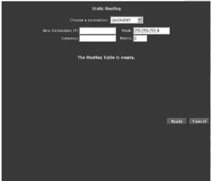 Static Routing Choose a connection: quickstart New Destination IP: Mask: 255.255.255.0 Gateway: Metric: 0 The Routing Table is empty. Apply Cancel