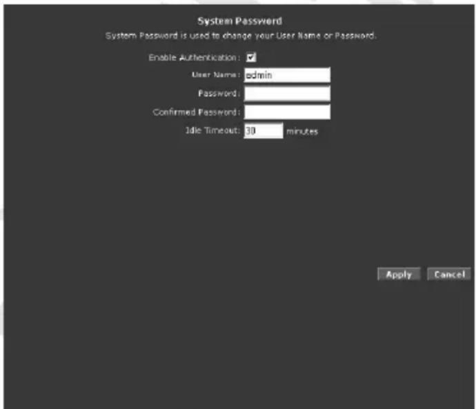System Password System Password is used to change your User Name or Password. Enable Authentication: ✓ User Name: admin Password: Confirmed Password: Idle Timeout: 30 minutes Apply Cancel