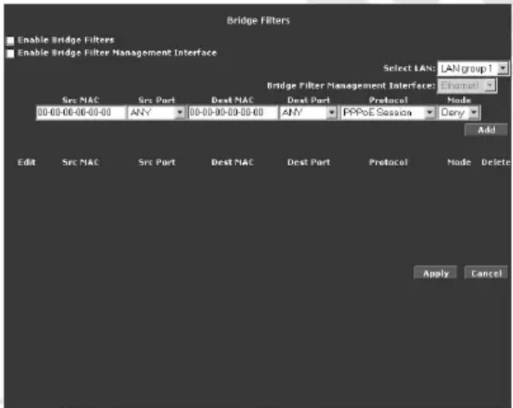 Bridge Filters Enable Bridge Filters Enable Bridge Filter Management Interface Select LAN: LAN group 1 Bridge Filter Management Interface: Enamet Src MAC Src Port Dest MAC Dest Port Protocol Mode 00-00-00-00-00-00 ANY 00-00-00-00-00-00 ANY PPPoE Session Dany Add Edit Src MAC Src Port Dest MAC Dest Port Protocol Mode Delete Apply Cancel