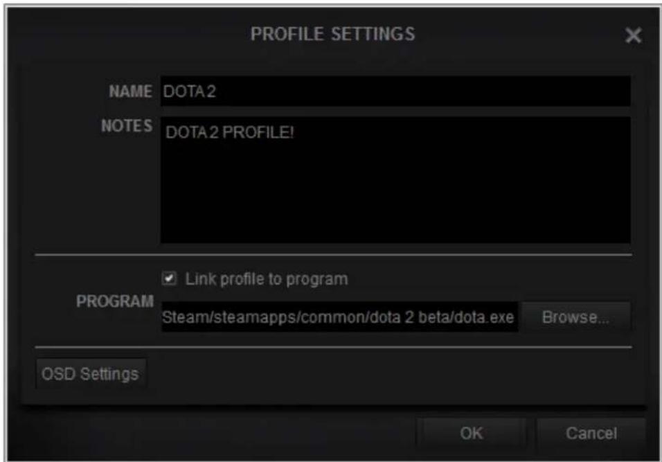 PROFILE SETTINGS NAME DOTA2 NOTES DOTA2 PROFILE! PROGRAM ✓ Link profile to program Steam/steamapps/common/dota 2 beta/dota.exe Browse... OSD Settings OK Cancel