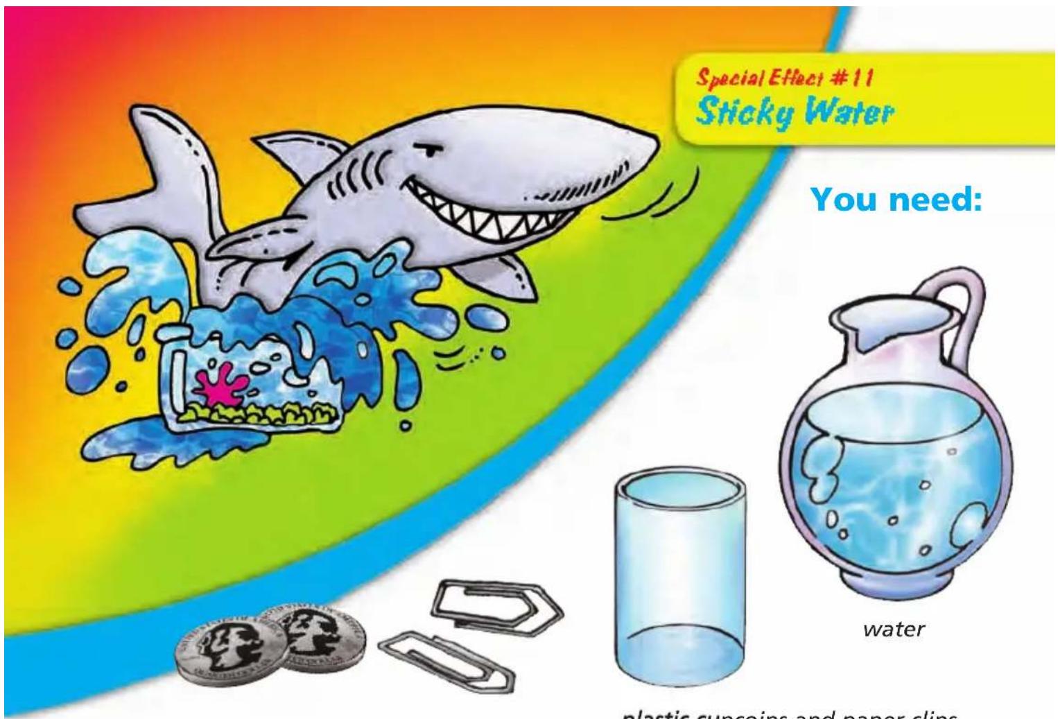 Special Effect #11 Sticky Water You need: water plastic cupcoins and paper clips