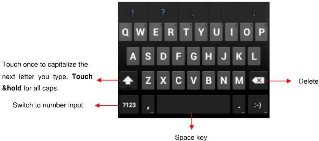 Q W E R T Y U I O P A S D F G H J K L Touch once to capitalize the next letter you type. Touch &hold for all caps. Switch to number input Z X C V B N M ?123 Delete Space key