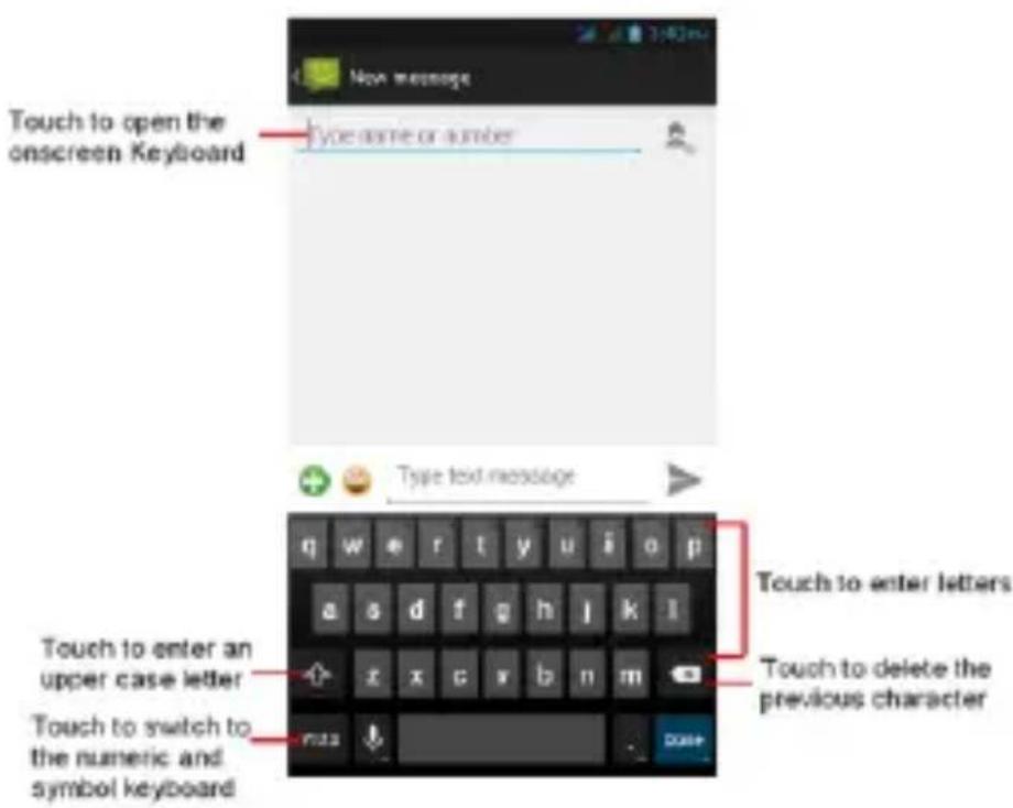Touch to open the onscreen Keyboard Type name or number Type text message Touch to enter letters Touch to enter an upper case letter Touch to delete the previous character Touch to switch to the numeric and symbol keyboard