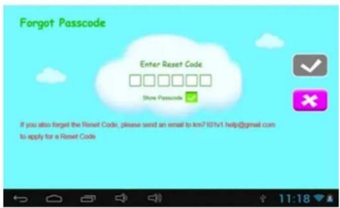 Forgot Passcode Enter Reset Code Show Password If you also forget the Reset Code, please send an email to km7 101v1 help@gmail.com to apply for a Reset Code