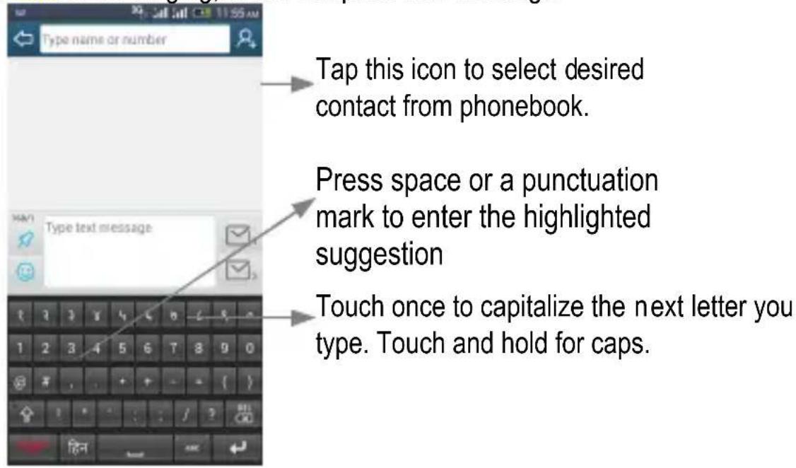Tap this icon to select desired contact from phonebook. Press space or a punctuation mark to enter the highlighted suggestion Touch once to capitalize the next letter you type. Touch and hold for caps.